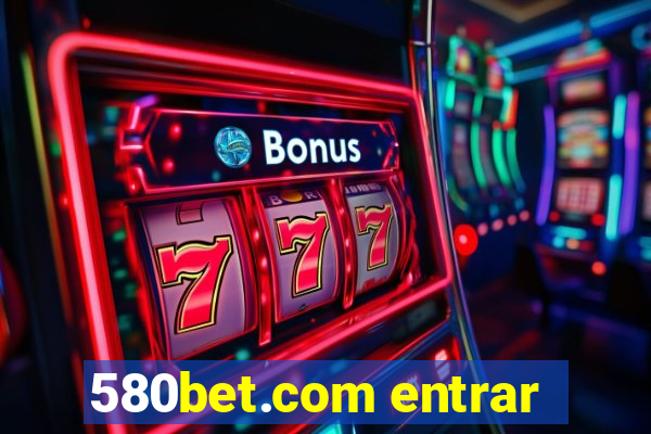 580bet.com entrar